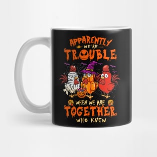 Apparently We're Trouble When We Are Together tshirt  Chicken Halloween T-Shirt Mug